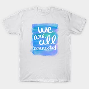 We Are All Connected T-Shirt